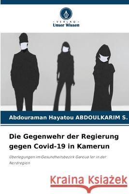 Die Gegenwehr der Regierung gegen Covid-19 in Kamerun ABDOULKARIM S., Abdouraman Hayatou 9783639805826 Verlag Unser Wissen - książka
