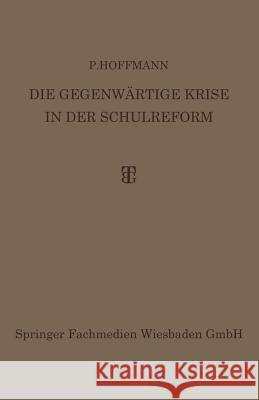 Die Gegenwärtige Krise in Der Schulreform: Ihre Überwindung Durch Die Synthese Von Erlebnis- Und Arbeitsunterricht Hoffmann, P. 9783663155386 Vieweg+teubner Verlag - książka