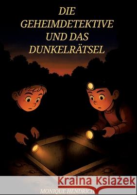 Die Geheimdetektive und das Dunkelrätsel Hendrich, Monique 9783384772428 tredition - książka