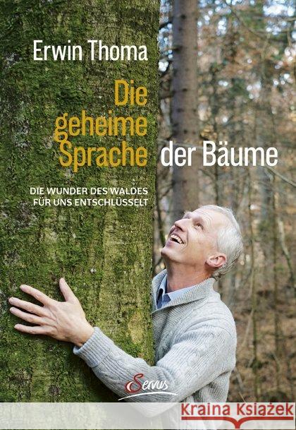 Die geheime Sprache der Bäume : Die Wunder des Waldes für uns entschlüsselt Thoma, Erwin 9783710401114 Servus - książka