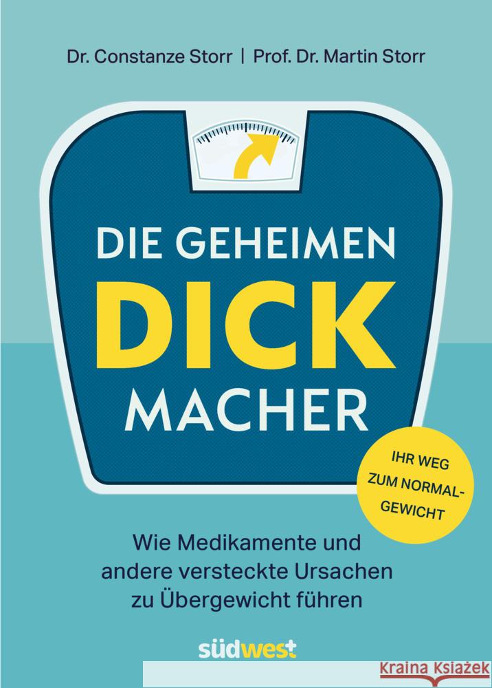 Die geheimen Dickmacher  - Wie Medikamente und andere versteckte Ursachen zu Übergewicht führen Storr, Constanze Dr., Storr, Martin 9783517100937 Südwest - książka