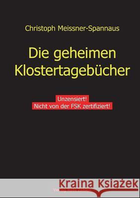 Die geheimen Klostertagebücher: Unzensiert! Meissner-Spannaus, Christoph 9783944643021 Verlag Rote Zahlen - książka