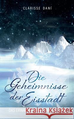 Die Geheimnisse der Eisstadt Clarisse Dani 9783752864861 Books on Demand - książka