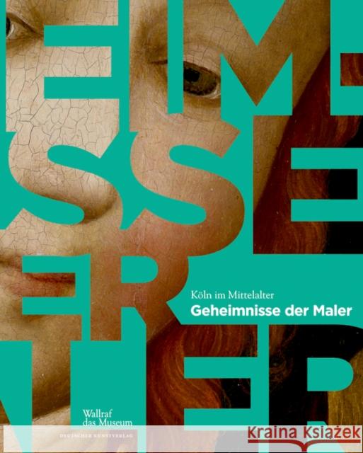 Die Geheimnisse der Maler : Köln im Mittelalter Wallraf-Richartz-Museum & Fondation Corb 9783422072176 Deutscher Kunstverlag - książka