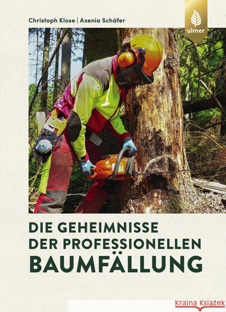 Die Geheimnisse der professionellen Baumfällung Klose, Christoph, Schäfer, Axenia 9783818622527 Verlag Eugen Ulmer - książka