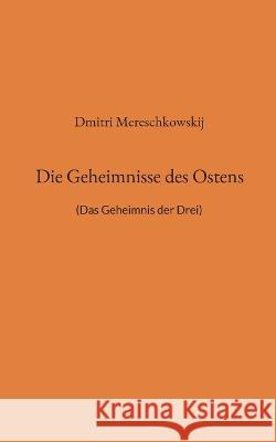 Die Geheimnisse des Ostens: (Das Geheimnis der Drei) Dmitri Mereschkowskij Detlef Weigt 9783734718885 Bod - Books on Demand - książka