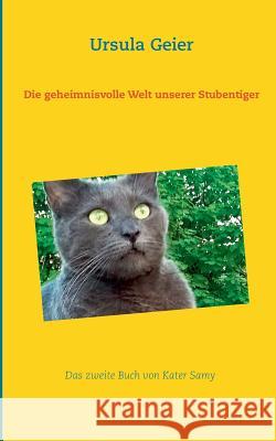 Die geheimnisvolle Welt unserer Stubentiger: Das zweite Buch von Kater Samy Geier, Ursula 9783744815598 Books on Demand - książka