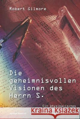 Die Geheimnisvollen Visionen Des Herrn S.: Ein Physikalisches Märchen Nach Charles Dickens Gilmore, Robert 9783034860130 Birkhauser - książka