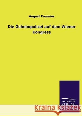 Die Geheimpolizei Auf Dem Wiener Kongress August Fournier 9783846037621 Salzwasser-Verlag Gmbh - książka