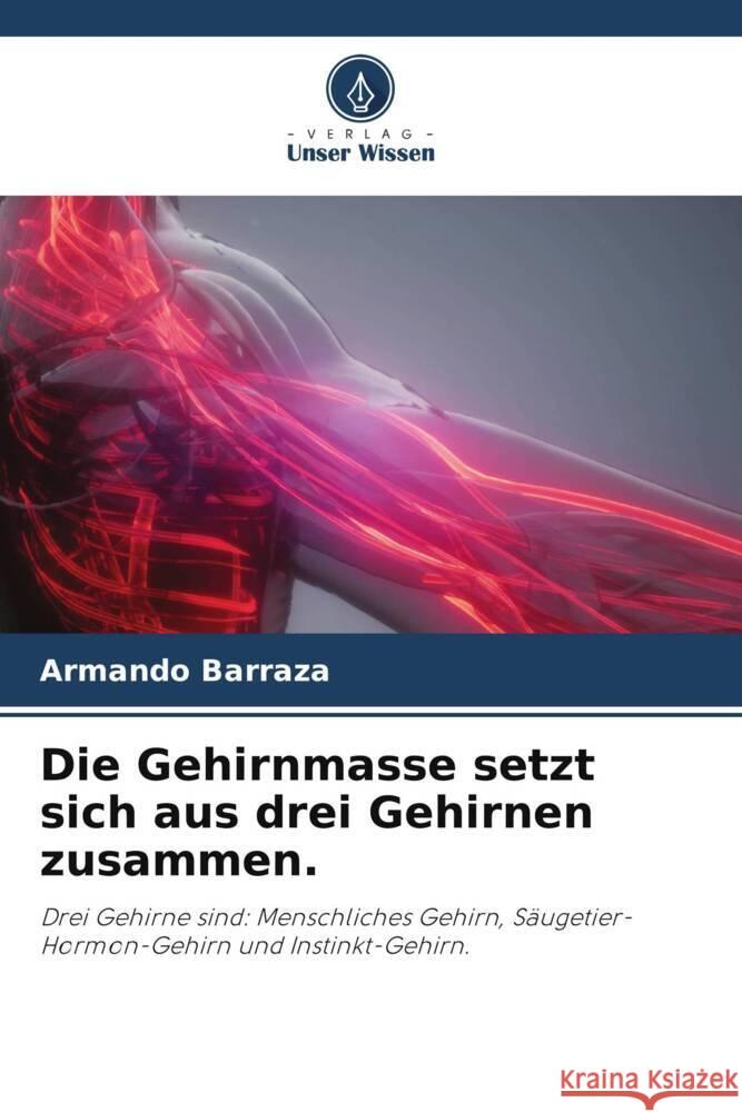 Die Gehirnmasse setzt sich aus drei Gehirnen zusammen. Barraza, Armando 9786205190104 Verlag Unser Wissen - książka