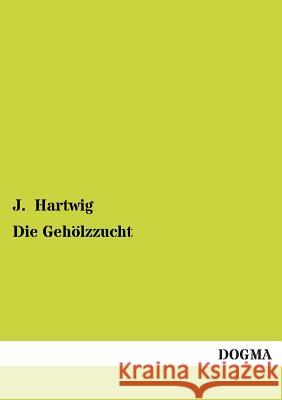 Die Gehölzzucht Hartwig, J. 9783955076108 Dogma - książka