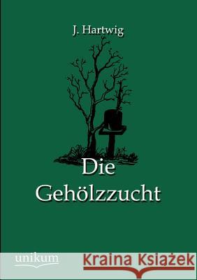 Die Geholzzucht Hartwig, J. 9783845745381 UNIKUM - książka