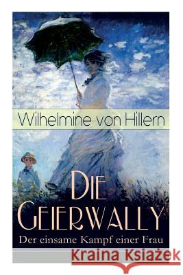 Die Geierwally - Der einsame Kampf einer Frau: Eine Geschichte aus den Tiroler Alpen Wilhelmine Von Hillern 9788026862000 e-artnow - książka