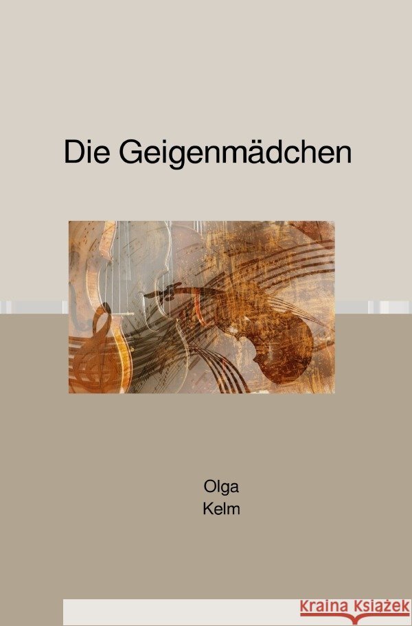 Die Geigenmädchen Kelm, Olga 9783750285903 epubli - książka