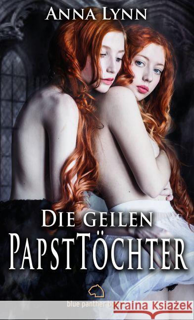 Die geilen PapstTöchter : Erotischer Roman Lynn, Anna 9783862776634 blue panther books - książka