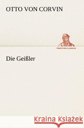 Die Geißler Corvin-Wiersbitzki, Otto Julius Bernhard von 9783842419513 TREDITION CLASSICS - książka