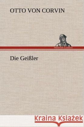 Die Geißler Corvin-Wiersbitzki, Otto Julius Bernhard von 9783847245643 TREDITION CLASSICS - książka
