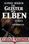 Die Geister der Elben: Elbenkinder 6 Bekker, Alfred 9783753136257 epubli
