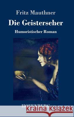 Die Geisterseher: Humoristischer Roman Mauthner, Fritz 9783743724181 Hofenberg - książka