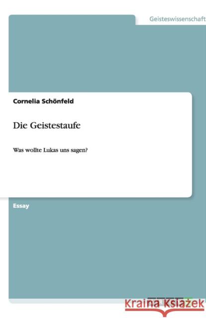 Die Geistestaufe: Was wollte Lukas uns sagen? Schönfeld, Cornelia 9783640503308 Grin Verlag - książka