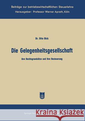 Die Gelegenheitsgesellschaft: Ihre Rechtsgrundsätze Und Ihre Besteuerung Bick, Otto 9783322983411 Gabler Verlag - książka