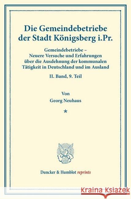 Die Gemeindebetriebe Der Stadt Konigsberg I.PR: Gemeindebetriebe - Neuere Versuche Und Erfahrungen Uber Die Ausdehnung Der Kommunalen Tatigkeit in Deu Neuhaus, Georg 9783428173938 Duncker & Humblot - książka