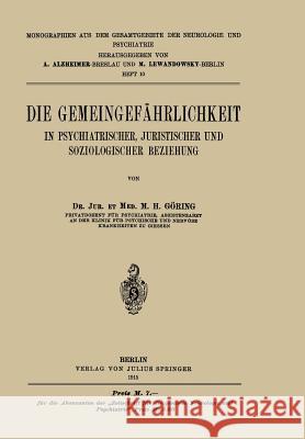 Die Gemeingefährlichkeit: In Psychiatrischer, Juristischer Und Soziologischer Beziehung Göring, M. H. 9783642938108 Springer - książka
