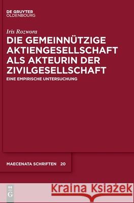 Die Gemeinnützige Aktiengesellschaft ALS Akteurin Der Zivilgesellschaft: Eine Empirische Untersuchung Rozwora, Iris 9783110737493 Walter de Gruyter - książka