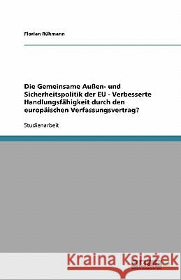 Die Gemeinsame Außen- und Sicherheitspolitik der EU - Verbesserte Handlungsfähigkeit durch den europäischen Verfassungsvertrag? Florian Ruhmann 9783638821148 Grin Verlag - książka