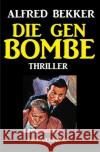 Die Gen-Bombe: Thriller Bekker, Alfred 9783752996449 epubli