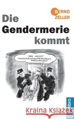 Die Gendermerie kommt Zeller, Bernd 9783960790334 Solibro Verlag - książka