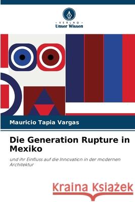 Die Generation Rupture in Mexiko Tapia Vargas, Mauricio 9786202325189 Verlag Unser Wissen - książka