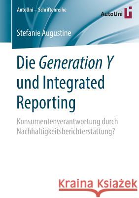Die Generation Y Und Integrated Reporting: Konsumentenverantwortung Durch Nachhaltigkeitsberichterstattung? Augustine, Stefanie 9783658217334 Springer - książka