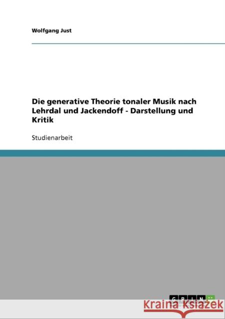Die generative Theorie tonaler Musik nach Lehrdal und Jackendoff - Darstellung und Kritik Wolfgang Just 9783638717779 Grin Verlag - książka