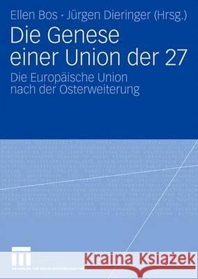 Die Genese einer Union der 27: Die Europäische Union nach der Osterweiterung Ellen Bos, Jürgen Dieringer 9783531157443 Springer Fachmedien Wiesbaden - książka