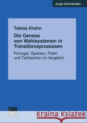 Die Genese Von Wahlsystemen in Transitionsprozessen: Portugal, Spanien, Polen Und Tschechien Im Vergleich Krohn, Tobias 9783810038760 Vs Verlag Fur Sozialwissenschaften - książka