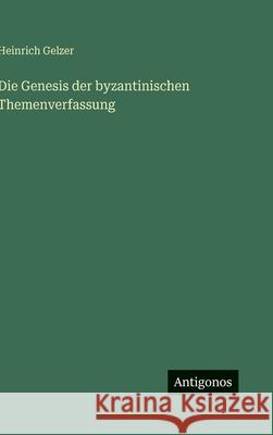 Die Genesis der byzantinischen Themenverfassung Heinrich Gelzer 9783563417676 Antigonos Verlag - książka