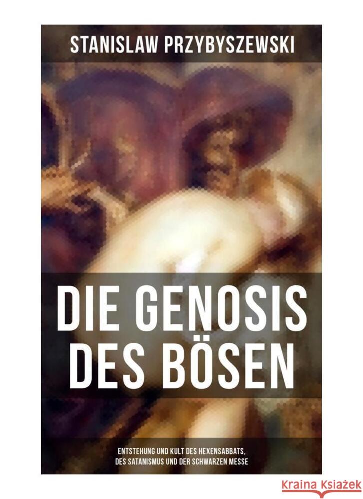 DIE GENOSIS DES BÖSEN - Entstehung und Kult des Hexensabbats, des Satanismus und der Schwarzen Messe Przybyszewski, Stanislaw 9788027251421 Musaicum Books - książka