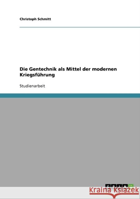 Die Gentechnik als Mittel der modernen Kriegsführung Schmitt, Christoph 9783638731485 Grin Verlag - książka