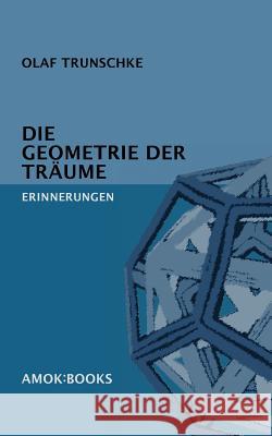 Die Geometrie der Träume: Erinnerungen Trunschke, Olaf 9783861571308 Amok: Books - książka