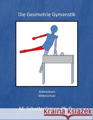 Die Geometrie Gymnastik: Arbeitsbuch M. Schottenbauer 9781494389567 Createspace - książka