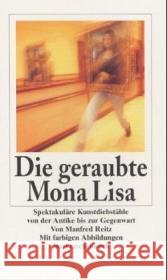 Die geraubte Mona Lisa : Spektakuläre Kunstdiebstähle von der Antike bis zur Gegenwart Reitz, Manfred 9783458345510 Insel Verlag - książka