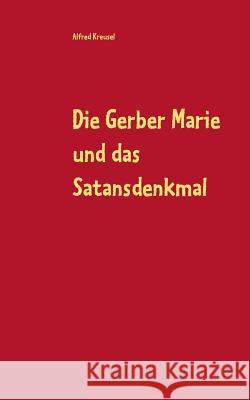 Die Gerber Marie und das Satansdenkmal Alfred Kreusel 9783749419715 Books on Demand - książka