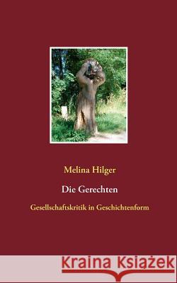 Die Gerechten: Gesellschaftskritik mit Geschichten Melina Hilger 9783739213354 Books on Demand - książka