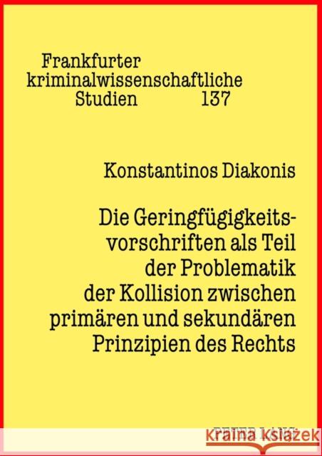 Die Geringfuegigkeitsvorschriften ALS Teil Der Problematik Der Kollision Zwischen Primaeren Und Sekundaeren Prinzipien Des Rechts Neumann, Ulfrid 9783631633526 Lang, Peter, Gmbh, Internationaler Verlag Der - książka