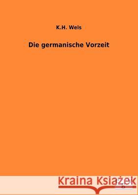 Die Germamische Vorzeit Wels, K. H. 9783863828608 Europäischer Geschichtsverlag - książka