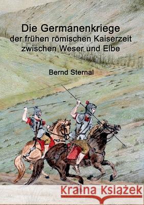 Die Germanenkriege der frühen römischen Kaiserzeit zwischen Weser und Elbe Bernd Sternal 9783741211638 Books on Demand - książka