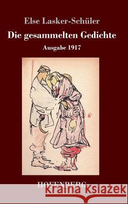 Die gesammelten Gedichte: Ausgabe 1917 Lasker-Schüler, Else 9783743723870 Hofenberg - książka