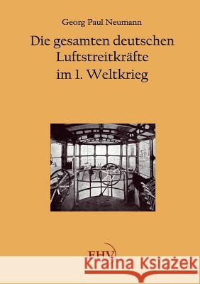 Die gesamten deutschen Luftstreitkräfte im 1. Weltkrieg Neumann, Georg Paul 9783867416726 Europäischer Hochschulverlag - książka