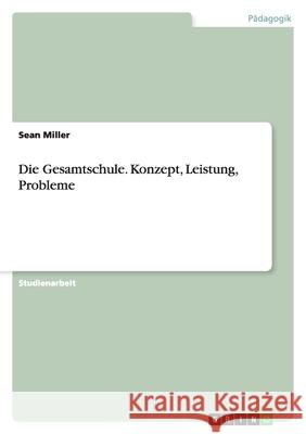 Die Gesamtschule. Konzept, Leistung, Probleme Sean Miller 9783640765492 Grin Verlag - książka